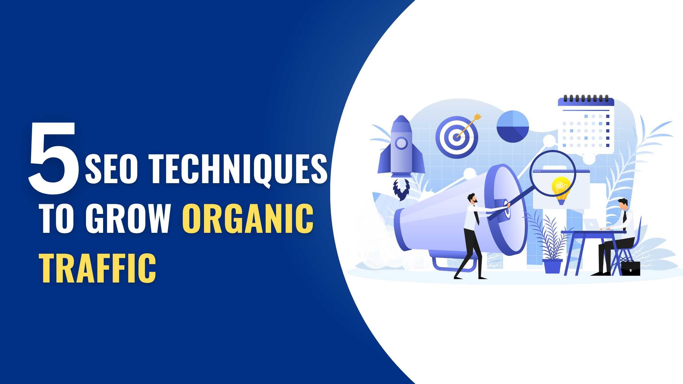 5 SEO Techniques To Grow Organic Traffic